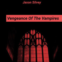 Jason Silvey - Vengeance of the Vampires