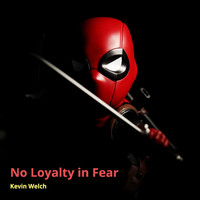 KEVIN WELCH - No Loyalty in Fear