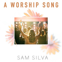 Sam Silva - A Worship Song