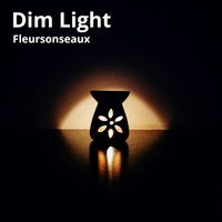 Fleursonseaux - Dim Light