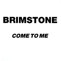 Brimstone - Come to Me