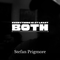 Stefan Prigmore - Everything Is at Least Both (Explicit)