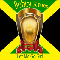 Bobby James - Let Me Go Girl