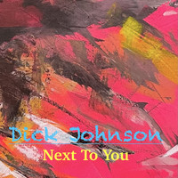 Dick Johnson - Next To You