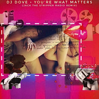 DJ Dove - You're What Matters (Jack The Stripper Radio Remix)