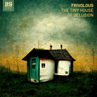 Frivolous - The Tiny House of Delusion