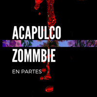 Acapulco Zombie - En Partes (Explicit)