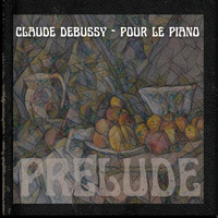 Claude Debussy - Prelude (Pour le Piano, Claude Debussy)