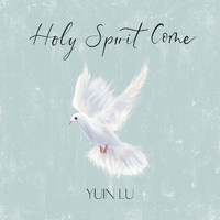 Yuin Lu - Holy Spirit Come