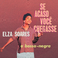 Elza Soares - Se Acaso Você Chegasse (A bossa - negra, Remastered Version)