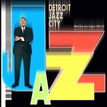 Various Artists - Detroit Jazz City (Workshop Jazz Singles 1962-63 - Remastered Version)