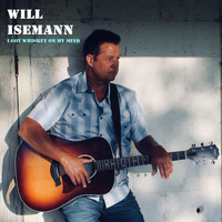 Will Isemann - I Got Whiskey on My Mind