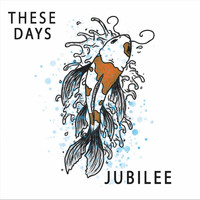 Jubilee - These Days