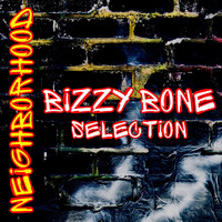 Bizzy Bone - Neighborhood: Bizzy Bone Selection (Explicit)