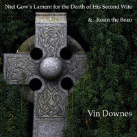 Vin Downes - Niel Gow's Lament for the Death of His Second Wife / Rosin the Beau