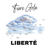 Ferre Gola - Liberté