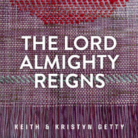 Keith & Kristyn Getty - The Lord Almighty Reigns