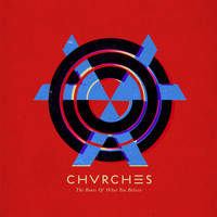CHVRCHES - The Bones of What You Believe (Special Edition [Explicit])