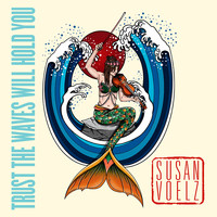 Susan Voelz - Trust the Waves Will Hold You