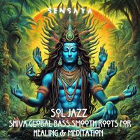 Sensaya - Sol Jazz Shiva Global Bass Smooth Roots for Healing & Meditation