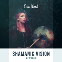 Osin Wood - Shamanic Vision of Peace