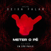 Grupo Deixa Falar - METER O PÉ (Ao Vivo em São Paulo [Explicit])