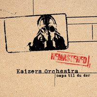 Kaizers Orchestra - Ompa Til Du Dør (Remastered 2021)