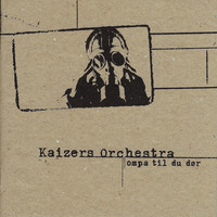 Kaizers Orchestra - Ompa til du dør