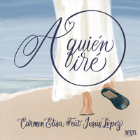 Carmen Elisa - A Quién Iré (feat. Jesús López)