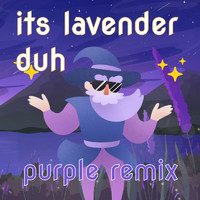 Lavender - Its Lavender Duh (Purple Remix)