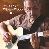 Joe Black - Wire and Wood