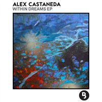 Alex Castaneda - Within Dreams EP