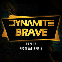Dynamite - Brave DJ Puffy (Festival Remix)