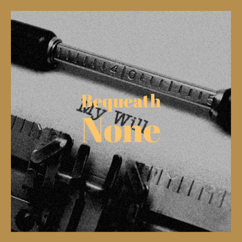 Various Artists - Bequeath None