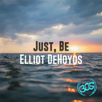 Elliot DeHoyos - Just, Be