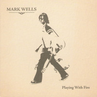 Mark Wells - Playing With Fire