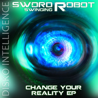 Sword Swinging Robot - Change Your Reality - EP