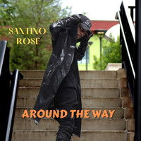Santino Rose - Around the Way