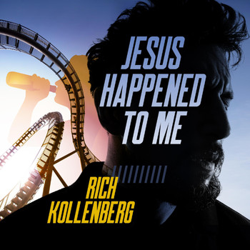 Rich Kollenberg - Jesus Happened to Me