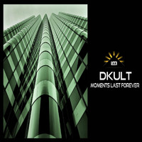 Dkult - Moments Last Forever