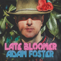 Adam Foster - Late Bloomer