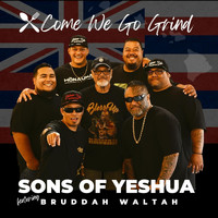 Sons of Yeshua - Come We Go Grind (feat. Bruddah Waltah)