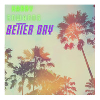Harry Edwards - Better Day