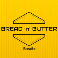 Bread 'n' Butter - Breathe