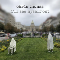 Chris Thomas - I'll See Myself Out