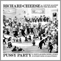 Richard Cheese - Pussy Party (Explicit)