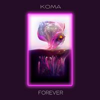 Koma - FOREVER