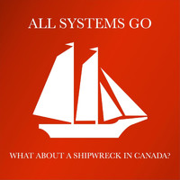 All Systems Go - What About a Shipwreck in Canada? (Explicit)