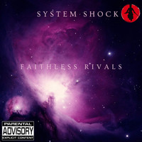 System Shock - Faithless Rivals (Explicit)