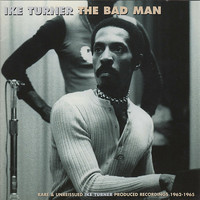 Ike Turner - The Bad Man (Rare and unreleased Ike Turner produced recordings 1962-1965)
